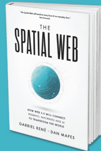 The Spatial Web: How Web 3.0 Will Connect Humans, Machines and AI to Transform the World