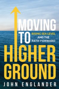 Moving to Higher Ground: Rising Sea Level. By John Englander