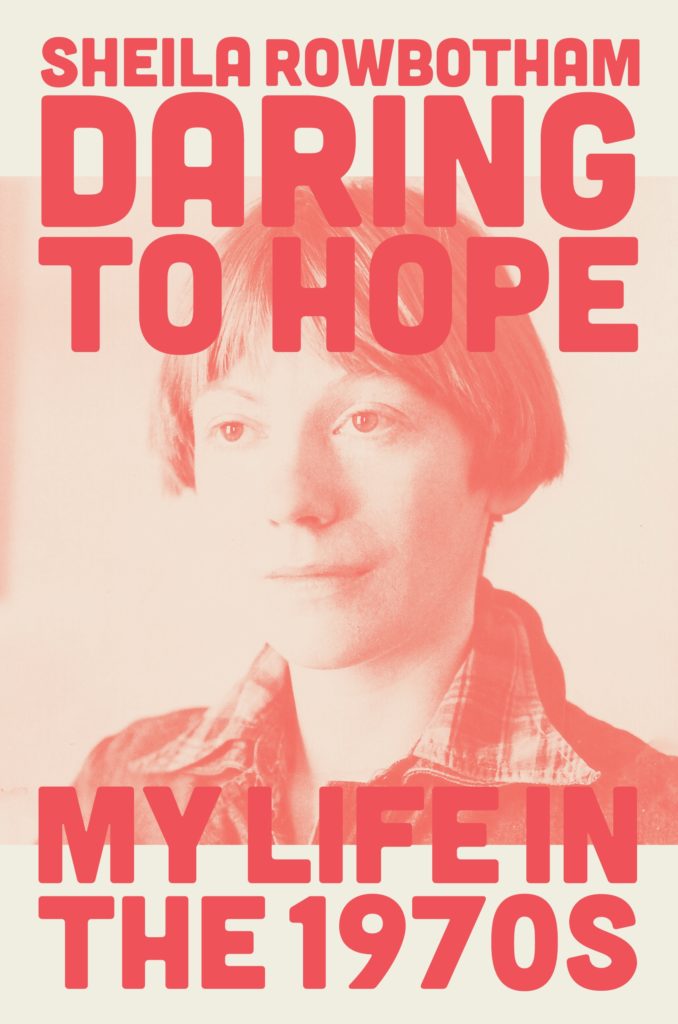 Daring to Hope: My Life in the 1970's. Released on November 9, 2021. Credit: Verso Books and Sheila Rowbotham.